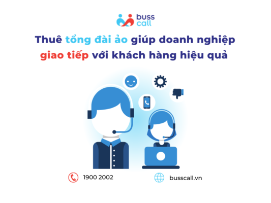 Thuê tổng đài ảo doanh nghiệp Buss Call - Giải pháp hiệu quả tăng giao tiếp khách hàng