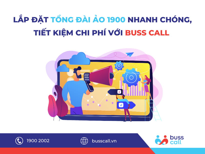 Lắp đặt tổng đài ảo 1900 nhanh chóng, giúp tiết kiệm chi phí với Buss Call