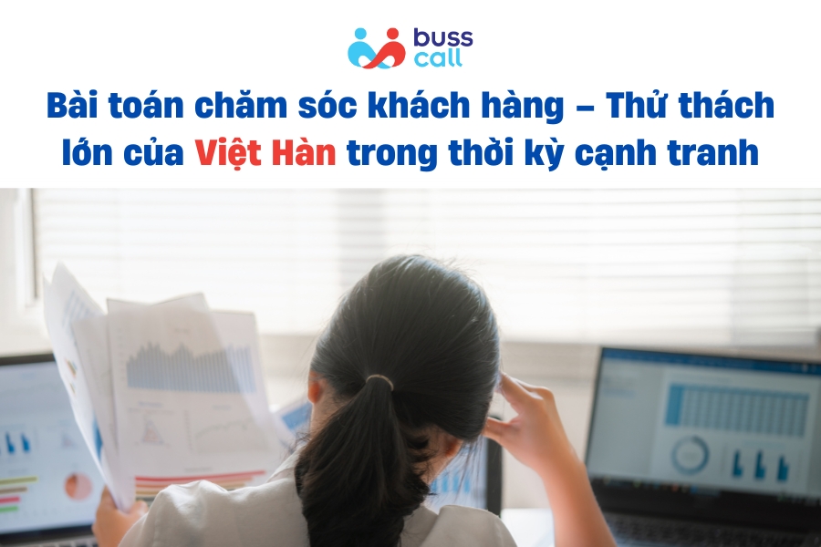 Bài toán chăm sóc khách hàng – Thử thách lớn của Việt Hàn trong thời kỳ cạnh tranh