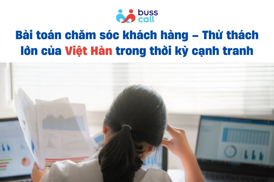 Bài toán chăm sóc khách hàng – Thử thách lớn của Việt Hàn trong thời kỳ cạnh tranh