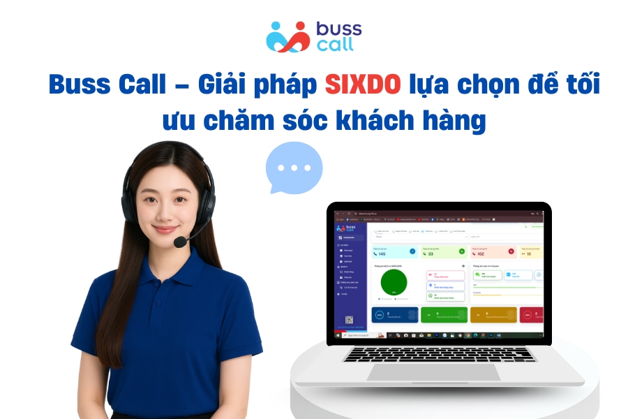Buss Call – Giải pháp SIXDO lựa chọn để tối ưu chăm sóc khách hàng