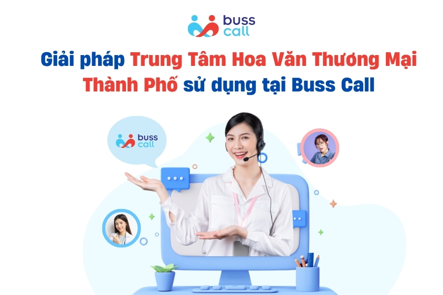 Giải pháp Trung Tâm Hoa Văn Thương Mại Thành Phố sử dụng tại Buss Call