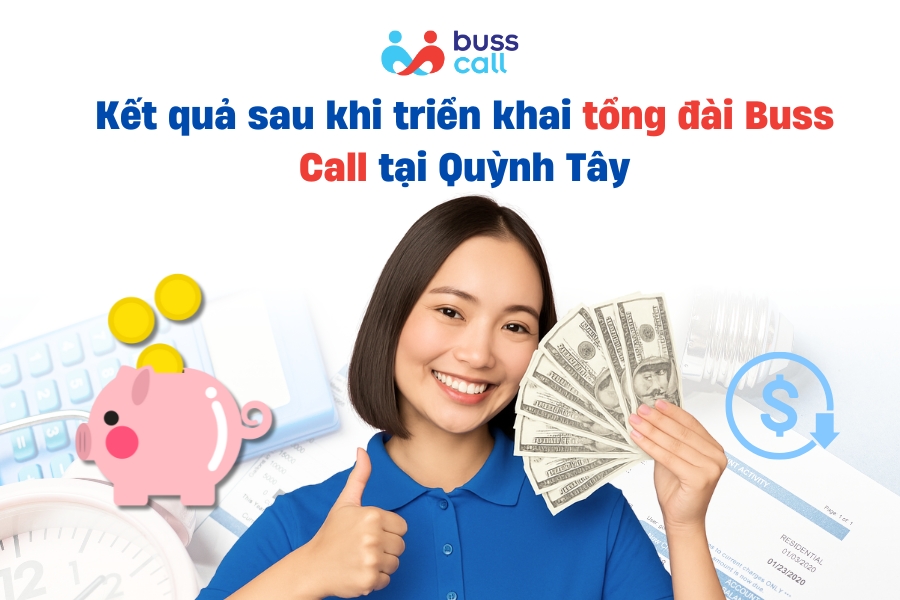 Kết quả sau khi triển khai tổng đài Buss Call tại Quỳnh Tây