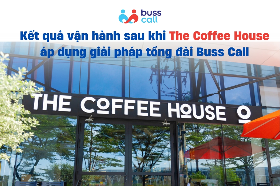 Kết quả vận hành sau khi The Coffee House áp dụng giải pháp tổng đài Buss Call