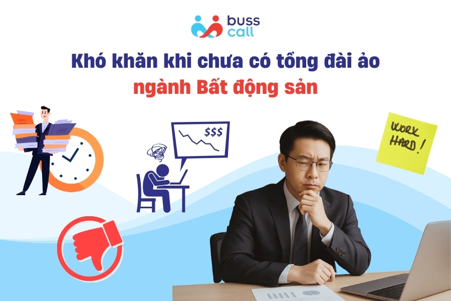 Những khó khăn khi chưa triển khai tổng đài ảo ngành Bất động sản
