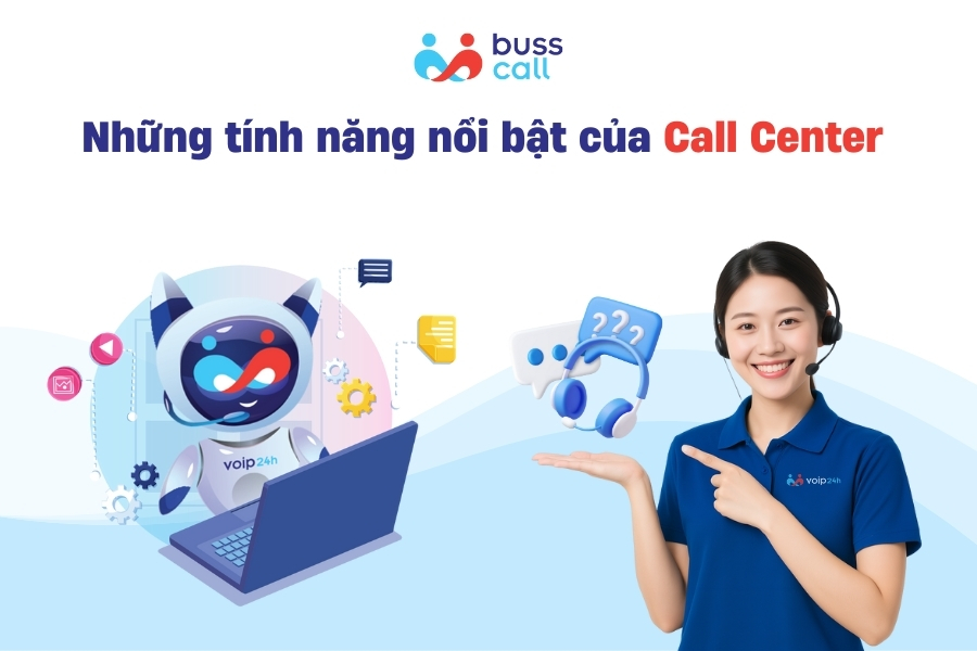 Những tính năng nổi bật của hệ thống Call Center hiện đại