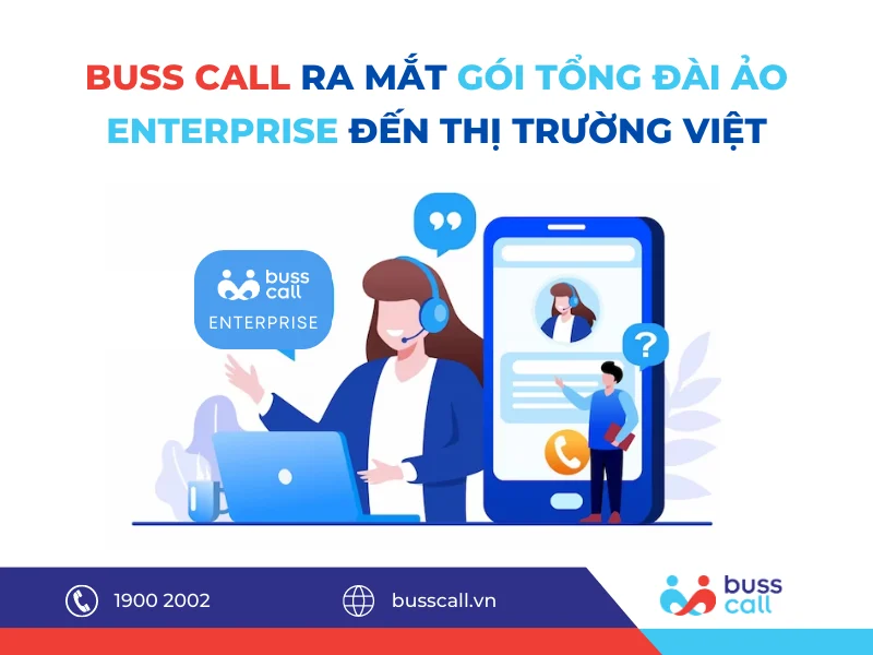 BUSS CALL RA MẮT GÓI TỔNG ĐÀI ẢO ENTERPRISE ĐẾN THỊ TRƯỜNG VIỆT