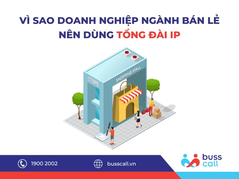 Vì sao doanh nghiệp ngành bán lẻ nên dùng tổng đài IP