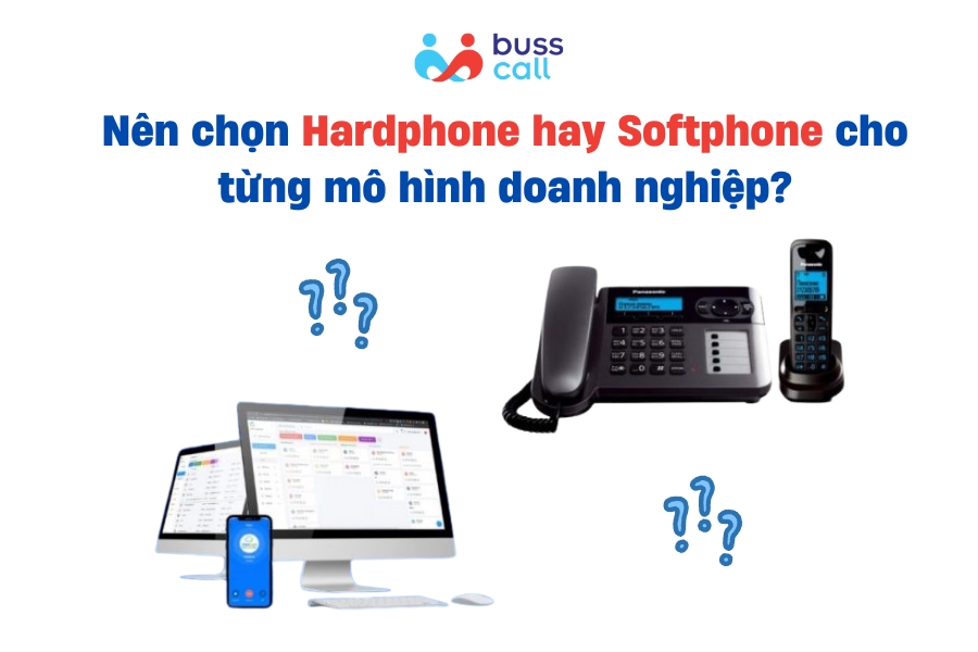Nên chọn Hardphone hay Softphone cho từng mô hình doanh nghiệp?