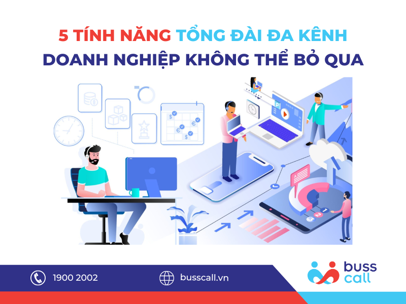 5 TÍNH NĂNG TỔNG ĐÀI ĐA KÊNH DOANH NGHIỆP KHÔNG THỂ BỎ QUA