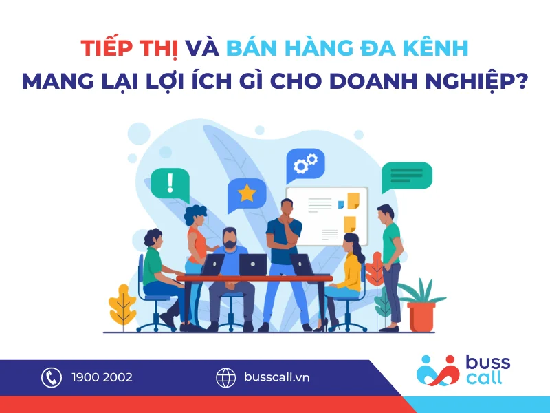 Tiếp thị và bán hàng đa kênh mang lại lợi ích gì cho doanh nghiệp?