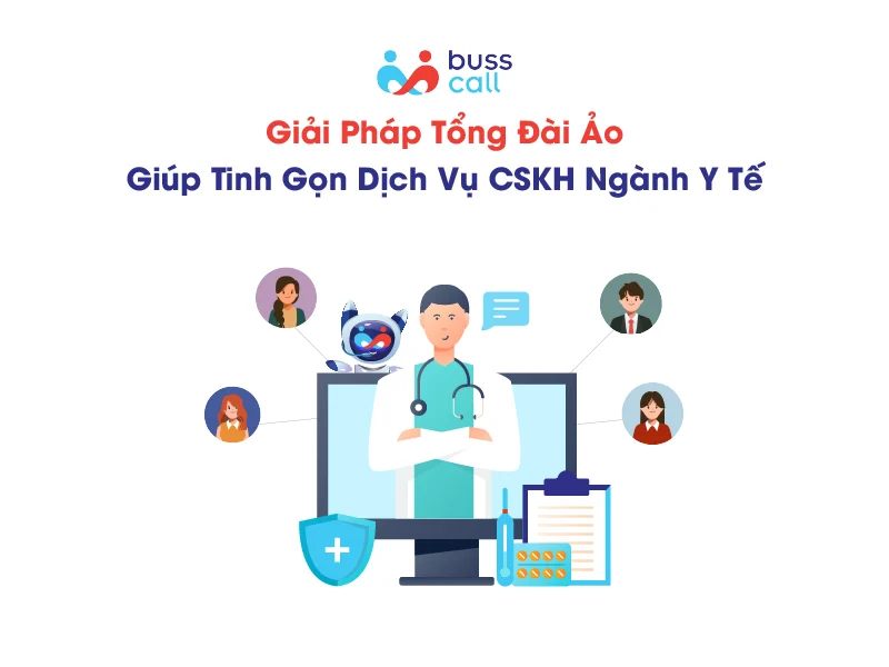 GIẢI PHÁP TỔNG ĐÀI ẢO NGÀNH Y TẾ GIÚP TINH GỌN DỊCH VỤ CSKH