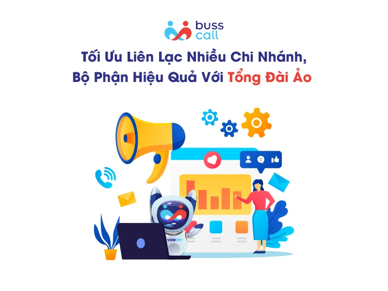 Tối ưu liên lạc nhiều chi nhánh, bộ phận hiệu quả với Tổng đài ảo doanh nghiệp