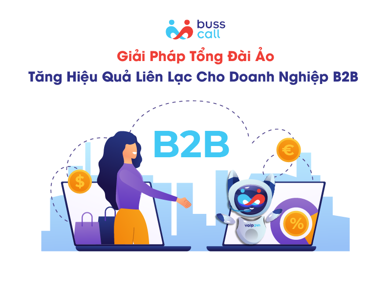 Giải pháp tổng đài ảo tăng hiệu quả liên lạc cho doanh nghiệp B2B