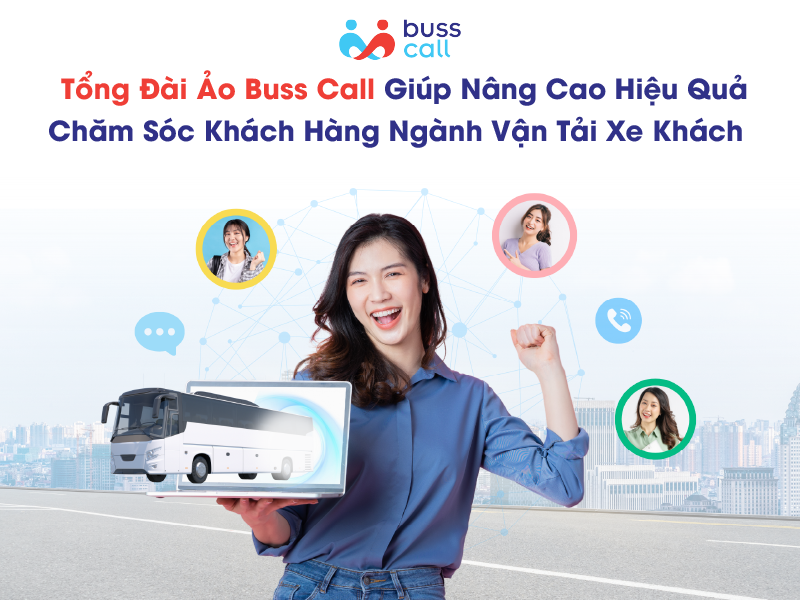 Tổng đài ảo Buss Call giúp nâng cao hiệu quả chăm sóc khách hàng ngành vận tải xe khách