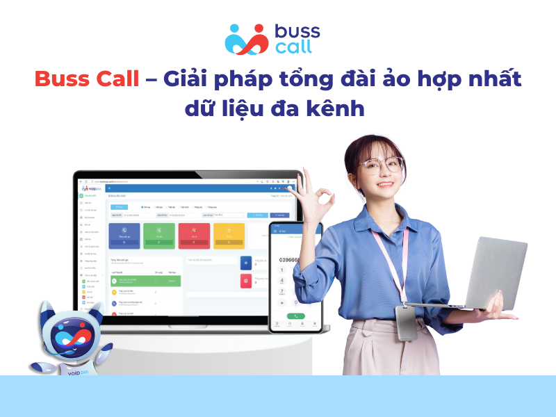 Buss Call – Giải pháp tổng đài ảo hợp nhất dữ liệu đa kênh