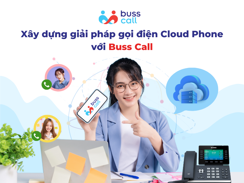 Xây dựng giải pháp gọi điện Cloud Phone với Buss Call