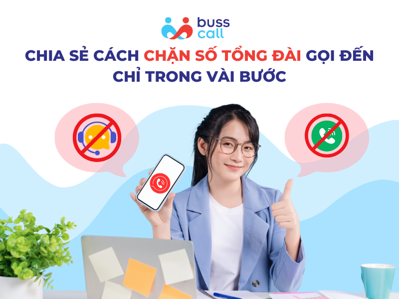 CHIA SẺ CÁCH CHẶN SỐ TỔNG ĐÀI GỌI ĐẾN CHỈ TRONG VÀI BƯỚC