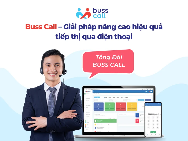 Buss Call – Giải pháp nâng cao hiệu quả tiếp thị qua điện thoại