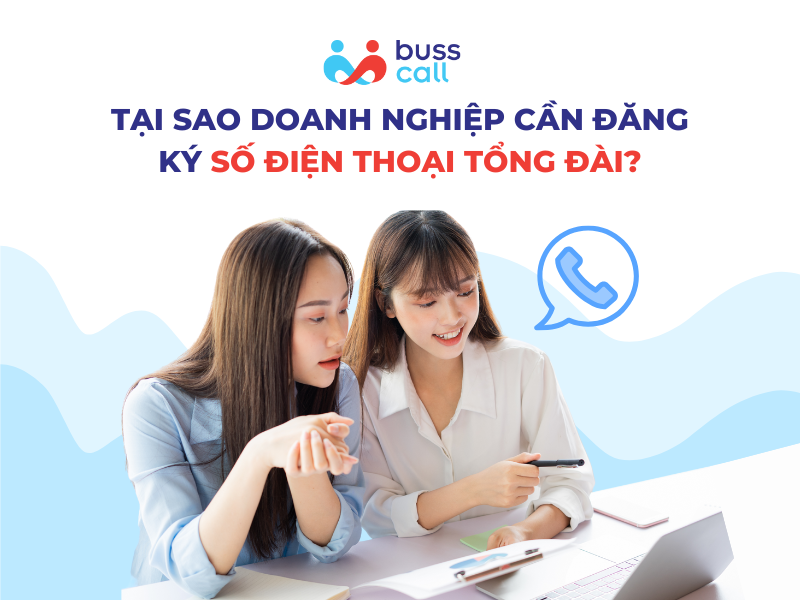 Vậy tại sao doanh nghiệp cần đăng ký số điện thoại tổng đài?