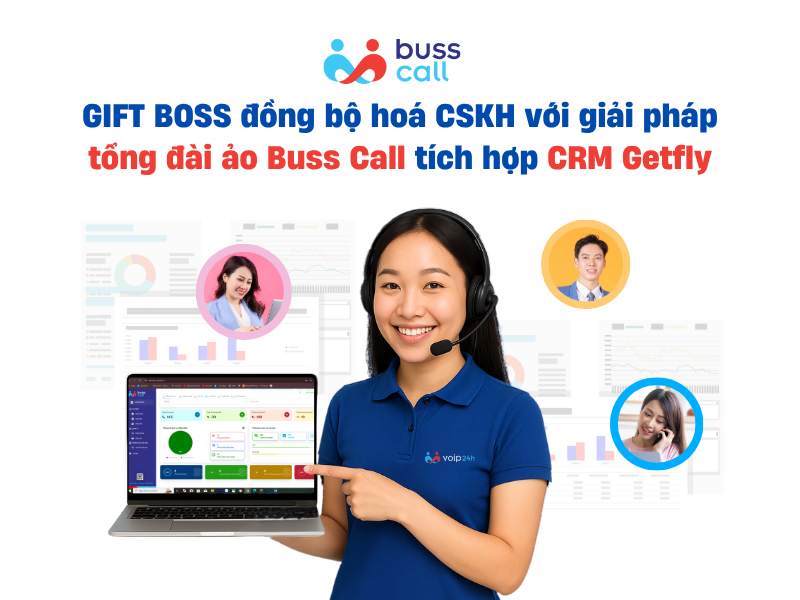 GIFT BOSS đồng bộ hoá CSKH với giải pháp tổng đài ảo Buss Call tích hợp CRM Getfly