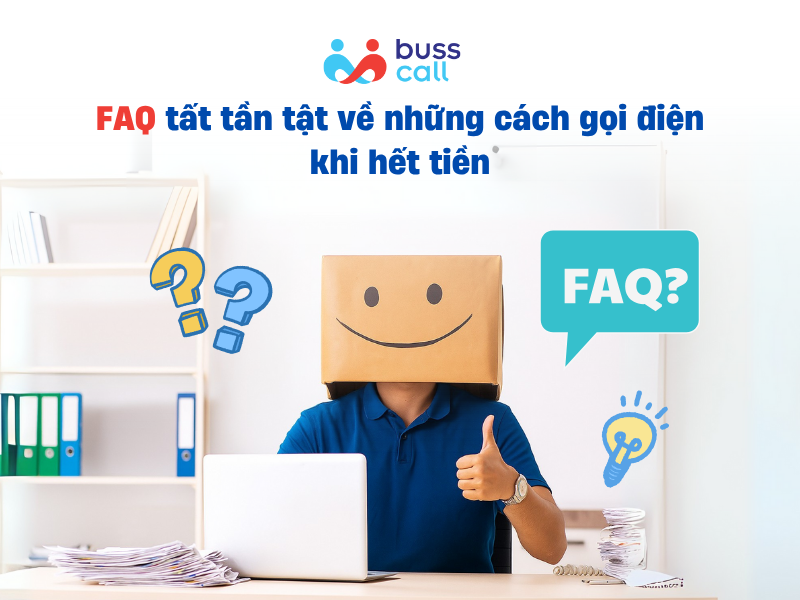 FAQ tất tần tật về những cách gọi điện khi hết tiền