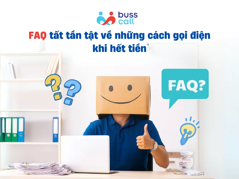 FAQ tất tần tật về những cách gọi điện khi hết tiền