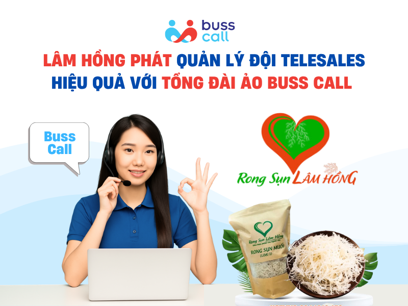 Lâm Hồng Phát quản lý đội telesales hiệu quả với tổng đài ảo Buss Call