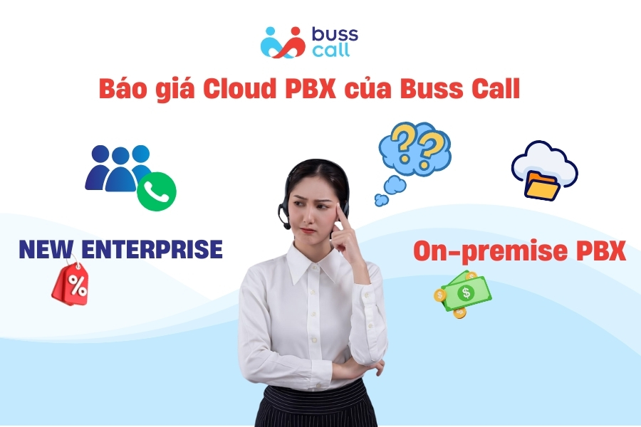 Báo giá Cloud PBX Buss Call và On-premise PBX