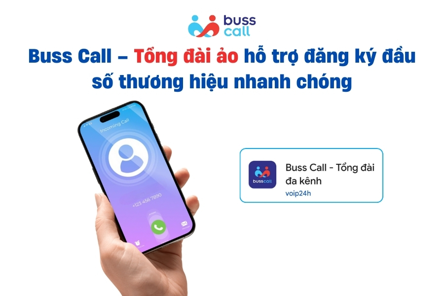 Buss Call – Tổng đài ảo hỗ trợ đăng ký đầu số thương hiệu nhanh chóng