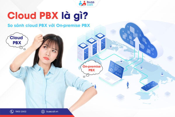 Cloud PBX là gì? So sánh cloud PBX với On-premise PBX