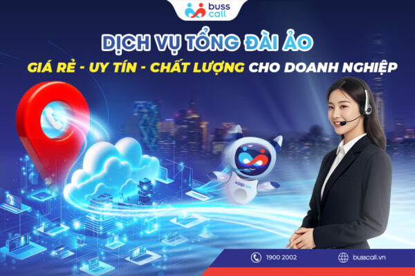 Dịch Vụ Tổng Đài Ảo Giá Rẻ - Uy Tín - Chất Lượng Cho Doanh Nghiệp