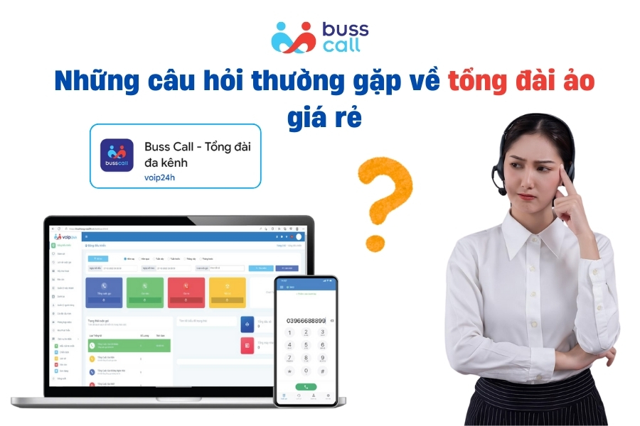 Câu hỏi thường gặp về tổng đài ảo giá rẻ