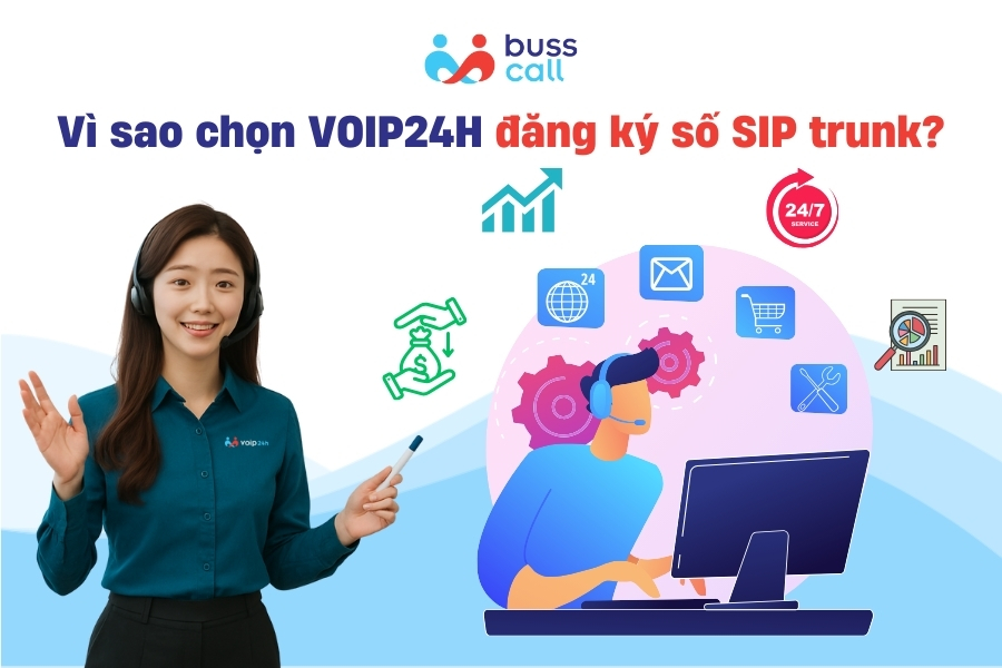 Vì sao nên chọn VOIP24H khi đăng ký số SIP trunk