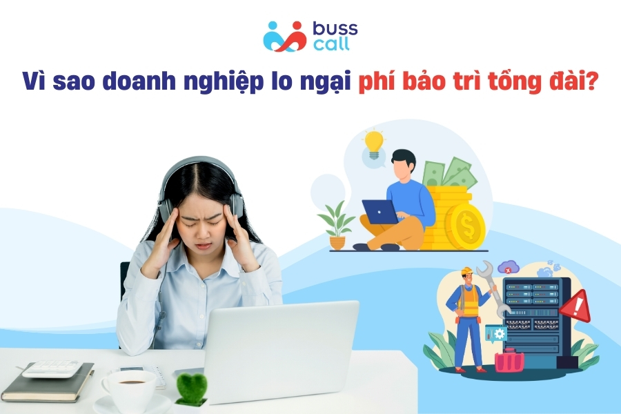 Vì sao nhiều doanh nghiệp lo ngại phí bảo trì tổng đài