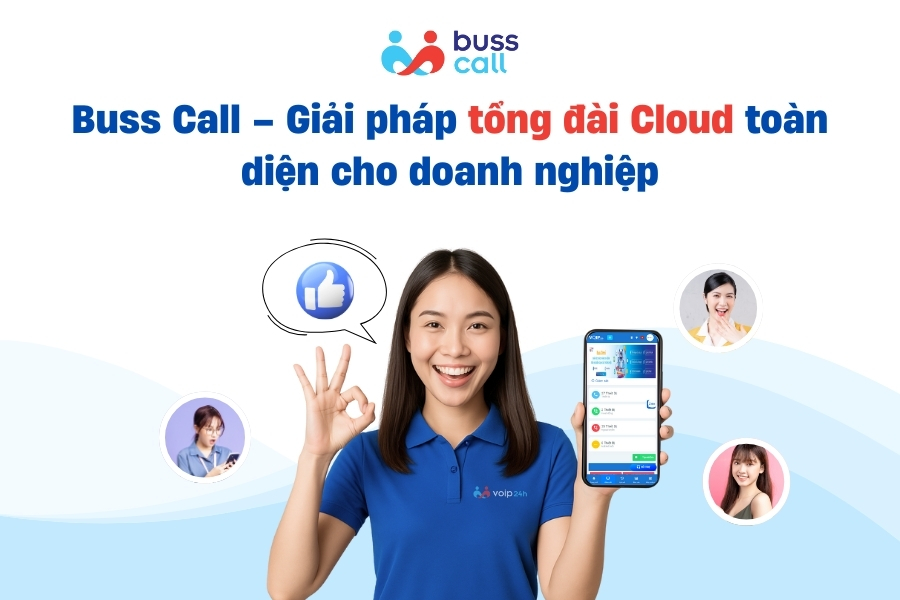 Buss Call – Giải pháp tổng đài Cloud toàn diện cho doanh nghiệp