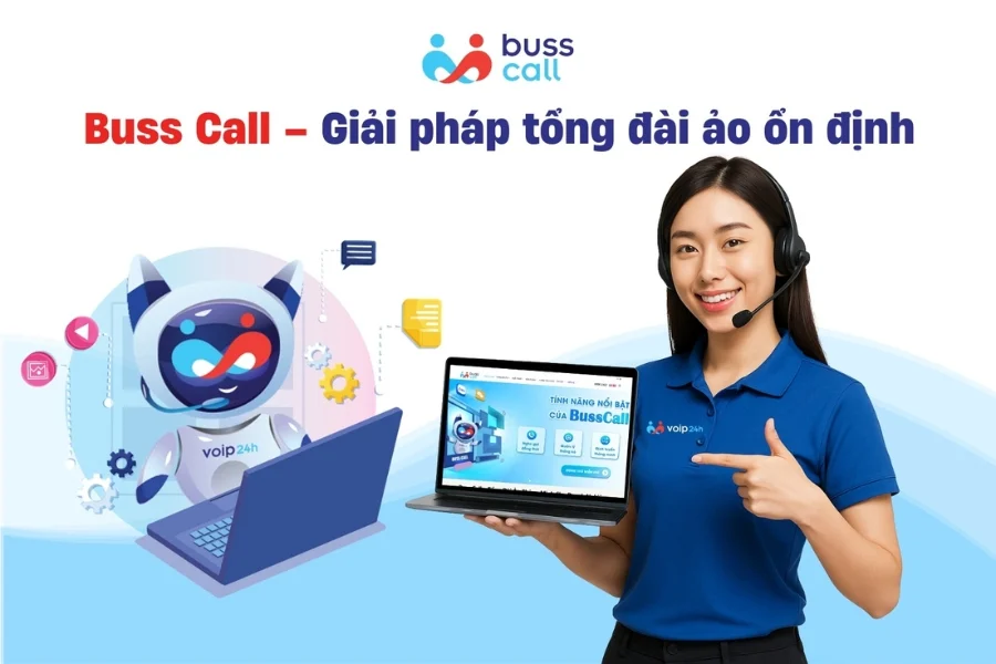 Buss Call – Giải pháp tổng đài ảo ổn định, ít sự cố