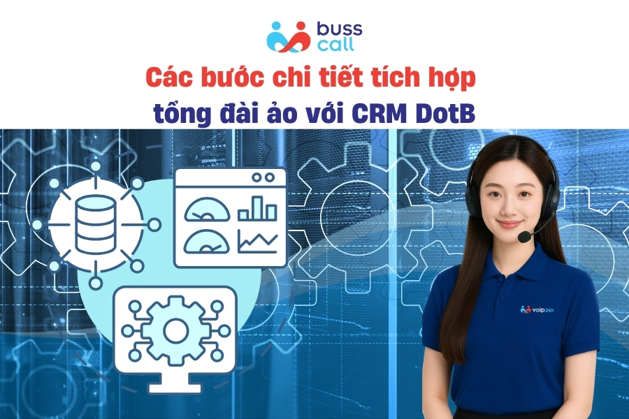 Các bước chi tiết tích hợp tổng đài ảo với CRM DotB