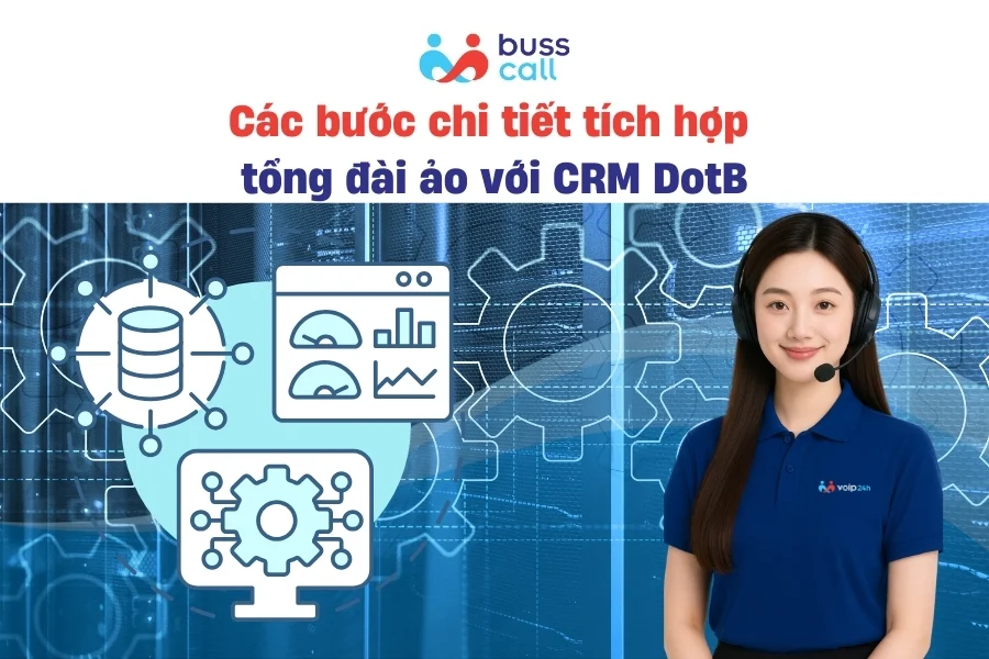 Các bước chi tiết tích hợp tổng đài ảo với CRM DotB