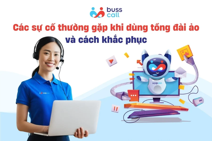 Các sự cố thường gặp khi dùng tổng đài ảo và cách khắc phục