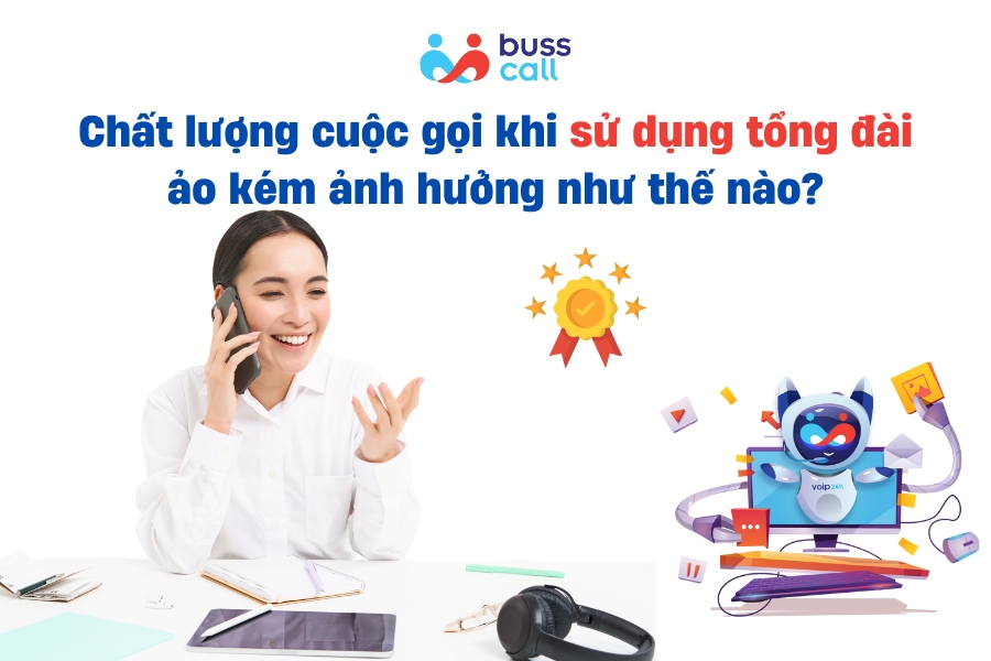 Chất lượng cuộc gọi khi sử dụng tổng đài ảo kém ảnh hưởng như thế nào?