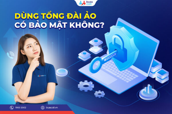 Dùng tổng đài ảo có bảo mật không_