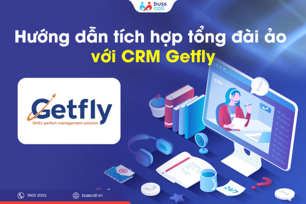 Hướng dẫn tích hợp tổng đài ảo với CRM Getfly