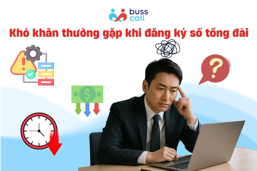 Khó khăn thường gặp khi tự đăng ký số tổng đài