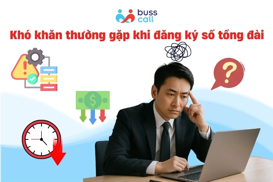 Khó khăn thường gặp khi tự đăng ký số tổng đài