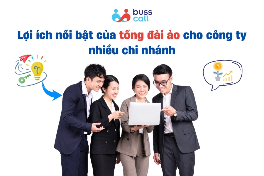 Lợi ích nổi bật của tổng đài ảo cho công ty nhiều chi nhánh