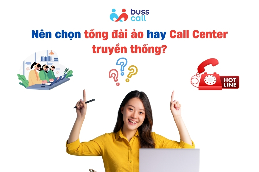 Nên chọn tổng đài ảo hay Call Center truyền thống?