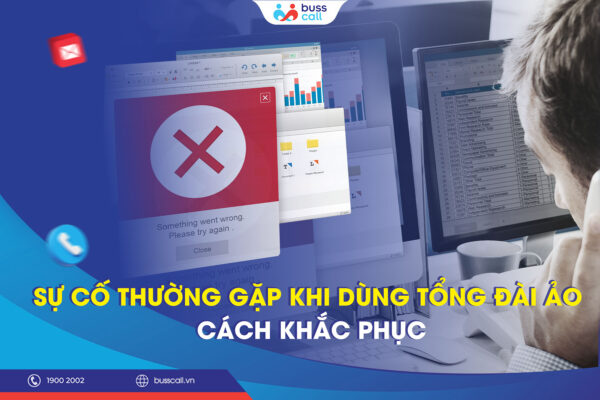 Sự cố thường gặp khi dùng tổng đài ảo và cách khắc phục