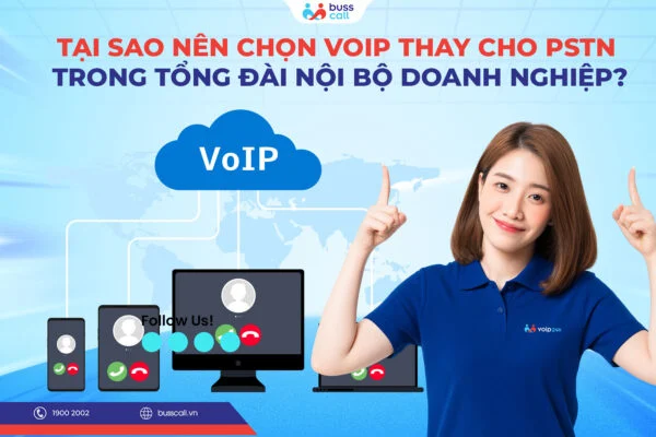 Tại sao nên chọn VoIP thay cho PSTN trong tổng đài nội bộ doanh nghiệp?
