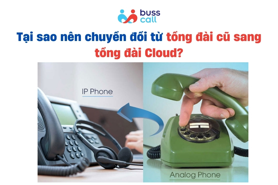 Tại sao nên chuyển đổi từ tổng đài cũ sang tổng đài Cloud?